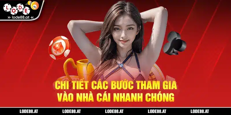 Chi tiết các bước tham gia vào nhà cái nhanh chóng
