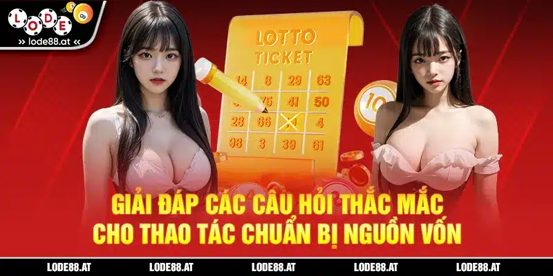 Giải đáp các câu hỏi thắc mắc cho thao tác chuẩn bị nguồn vốn