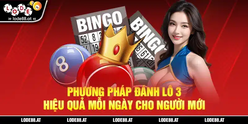 Phương pháp đánh lô 3 hiệu quả mỗi ngày cho người mới